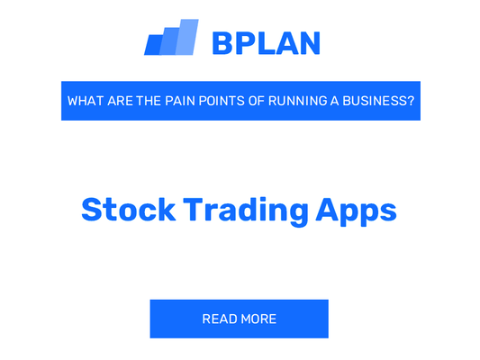 What Are the Pain Points of Running a Stock Trading Apps Business?