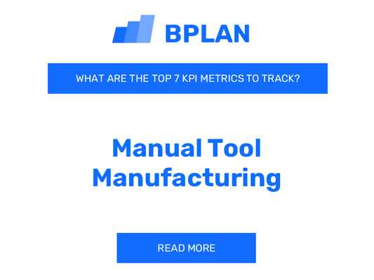 What Are the Top 7 KPIs Metrics of a Manual Tool Manufacturing Business?