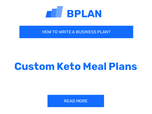 How to Write a Business Plan for a Custom Keto Meal Plans Business?