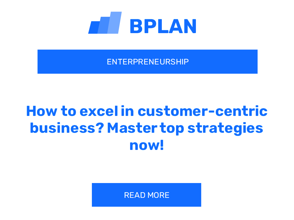 How to excel in customer-centric business? Master top strategies now!