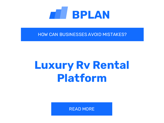 How Can Luxury RV Rental Platform Businesses Avoid Mistakes?