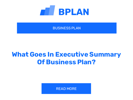 What Goes In Executive Summary Of Business Plan?