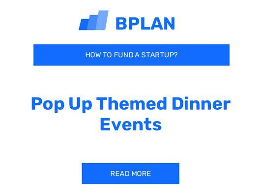 How to Fund a Pop-Up Themed Dinner Events Startup?