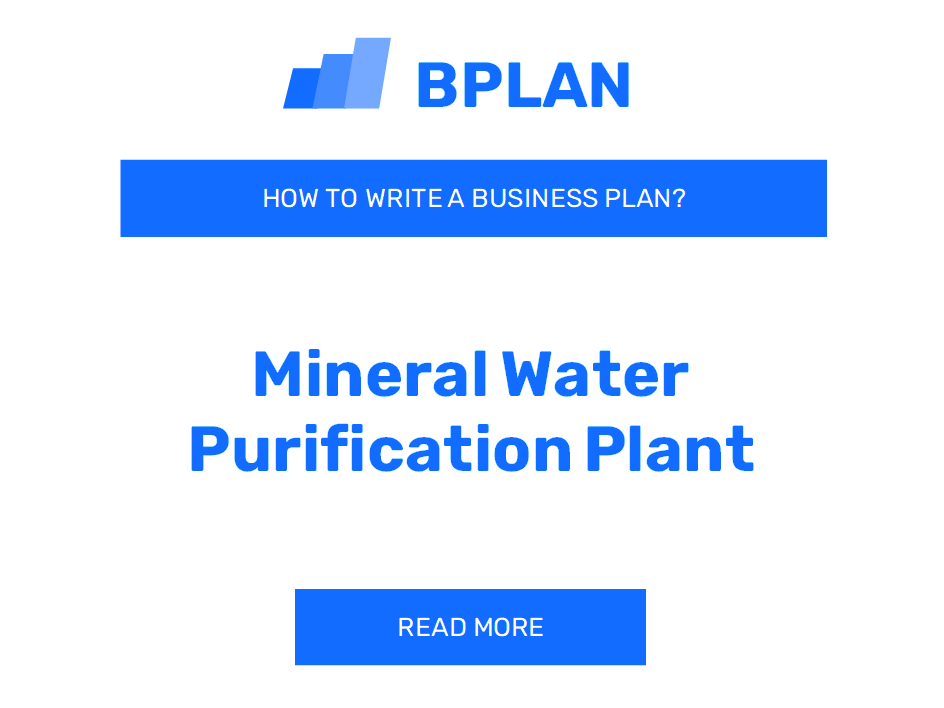 How to Develop a Business Plan for Mineral Water Purification Plant Business?