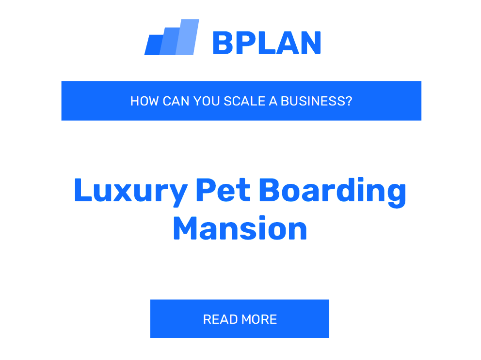 How Can You Scale a Luxury Pet Boarding Mansion Business?