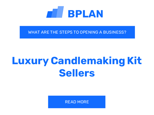 What Are the Steps to Opening a Luxury Candlemaking Kit Sellers Business?