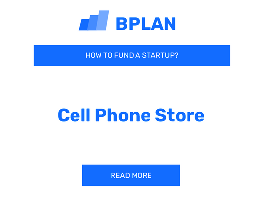 How to Fund a Cell Phone Store Startup?