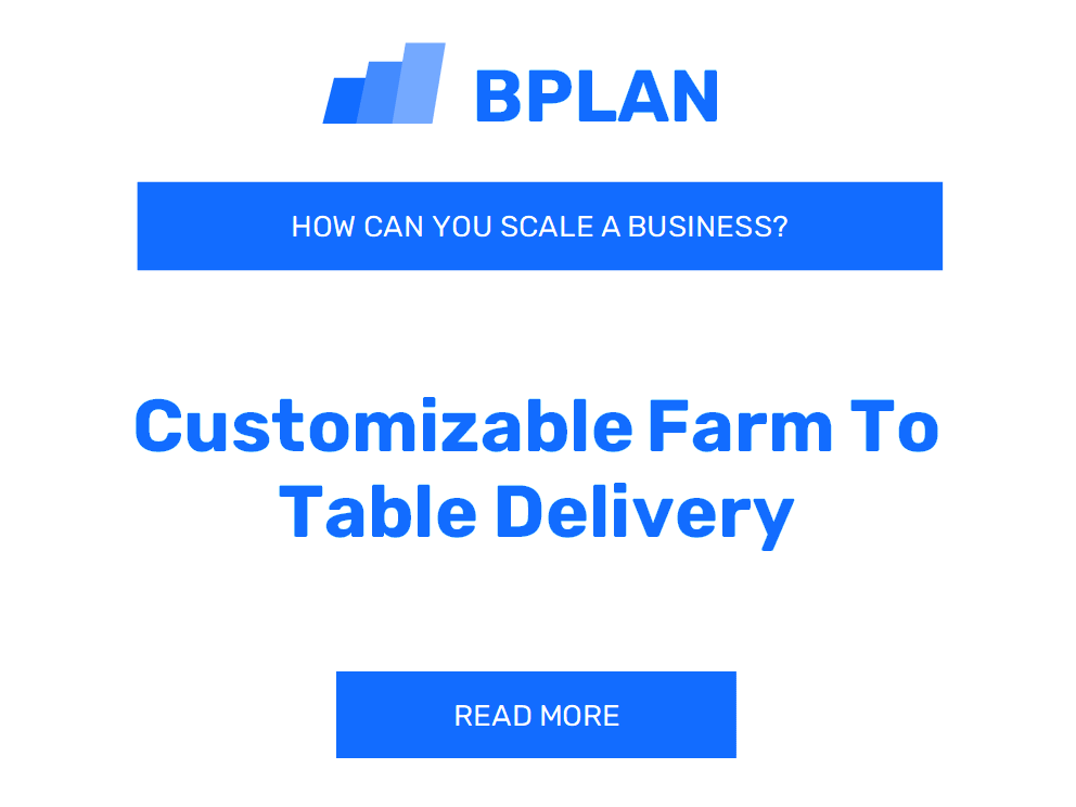 How Can You Scale a Customizable Farm-to-Table Delivery Business?