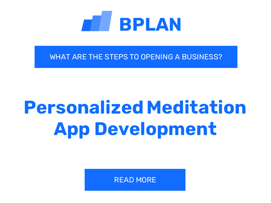 What Are the Steps to Opening a Personalized Meditation App Development Business?