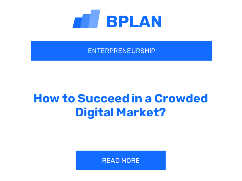 How to Succeed in a Crowded Digital Market?