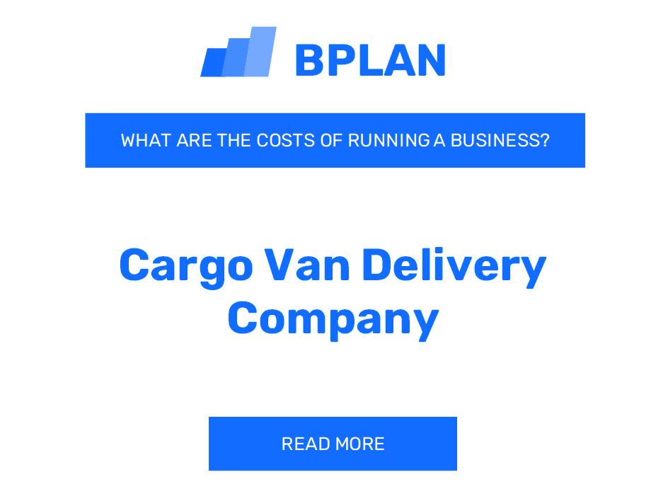 What Are the Costs of Running a Cargo Van Delivery Company Business?