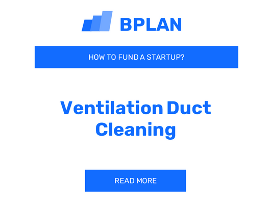 How to Fund a Ventilation Duct Cleaning Startup?