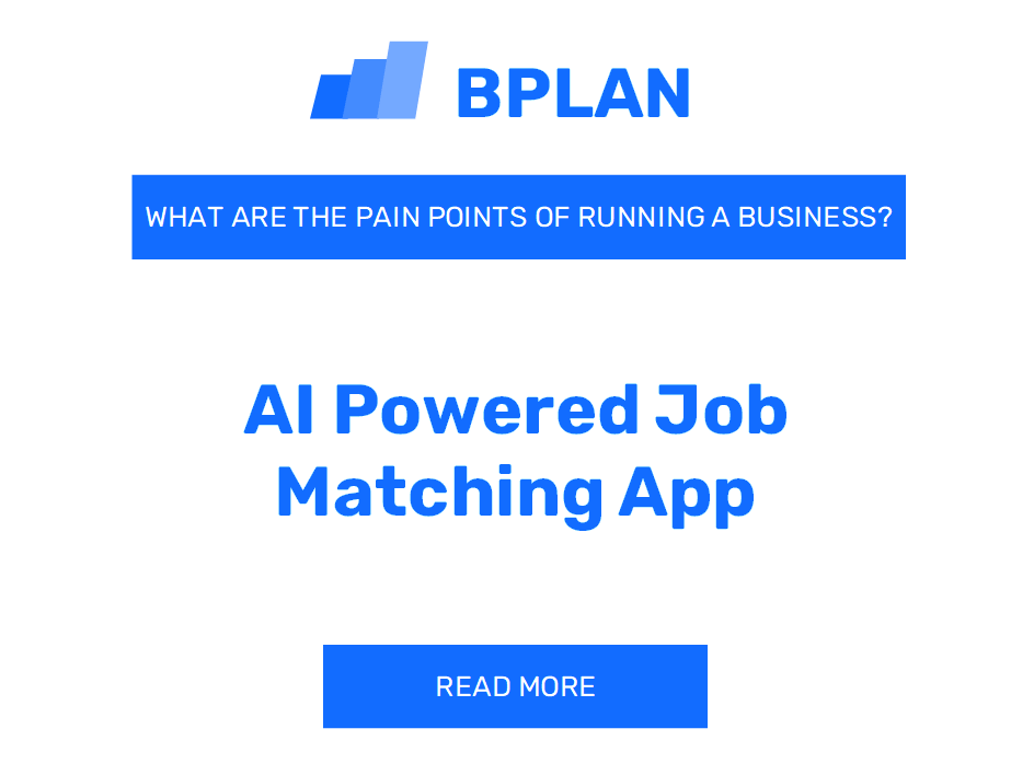 What Are the Pain Points of Running an AI-Powered Job Matching App Business?