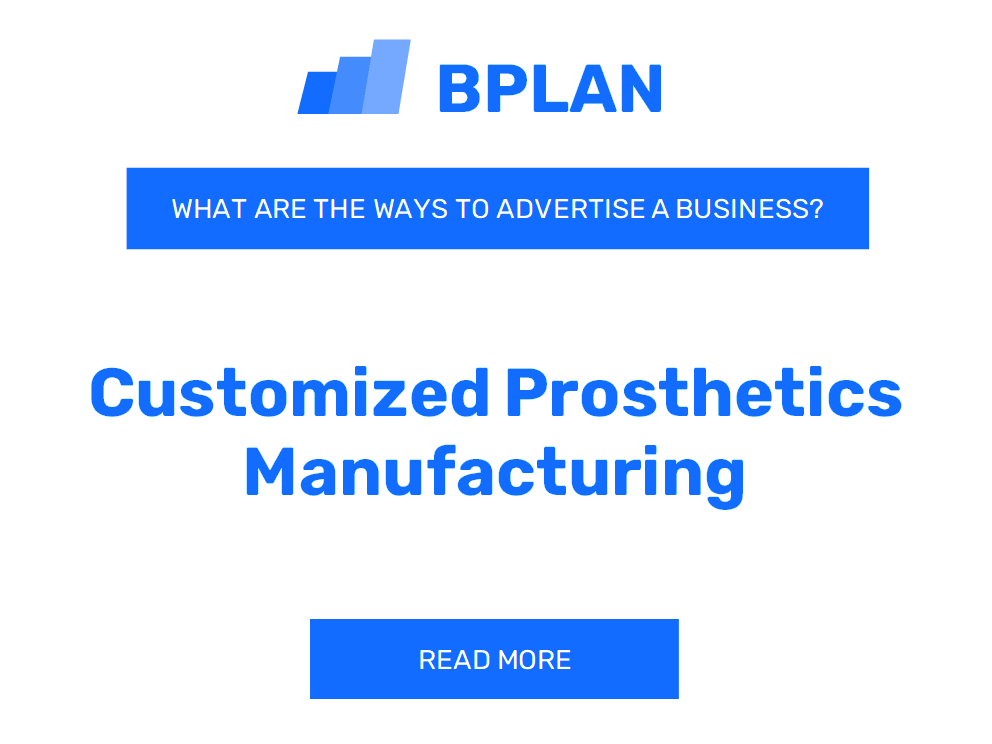 What Are Effective Ways to Advertise a Customized Prosthetics Manufacturing Business?