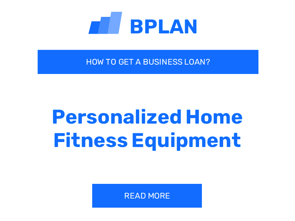 How to Get a Business Loan for a Personalized Home Fitness Equipment Venture?