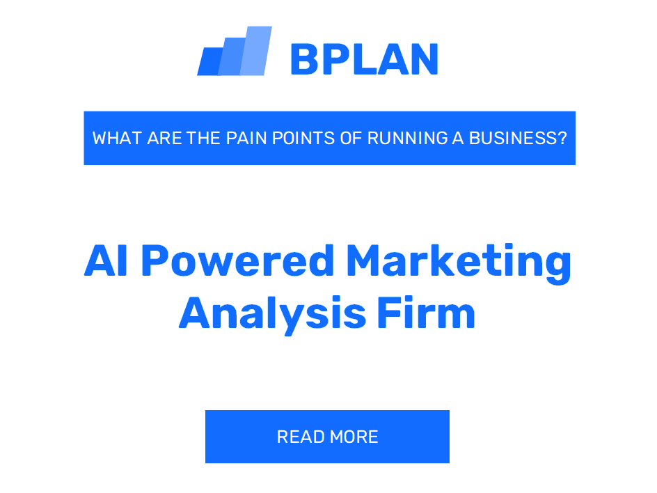 What Are the Pain Points of Running an AI-Powered Marketing Analysis Firm Business?