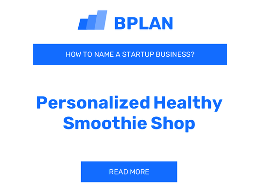 How to Name a Personalized Healthy Smoothie Shop Business?