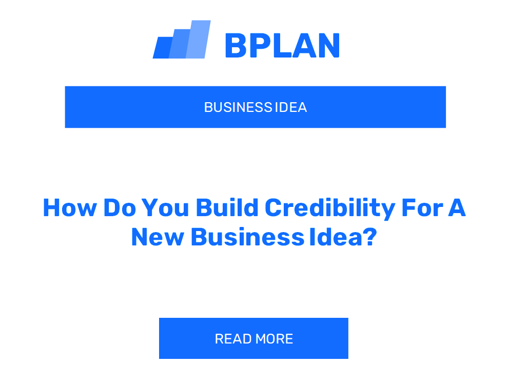 How Do You Build Credibility For A New Business Idea?