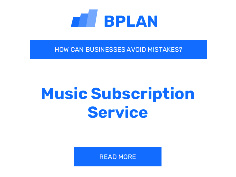 How Can Music Subscription Service Businesses Avoid Mistakes?