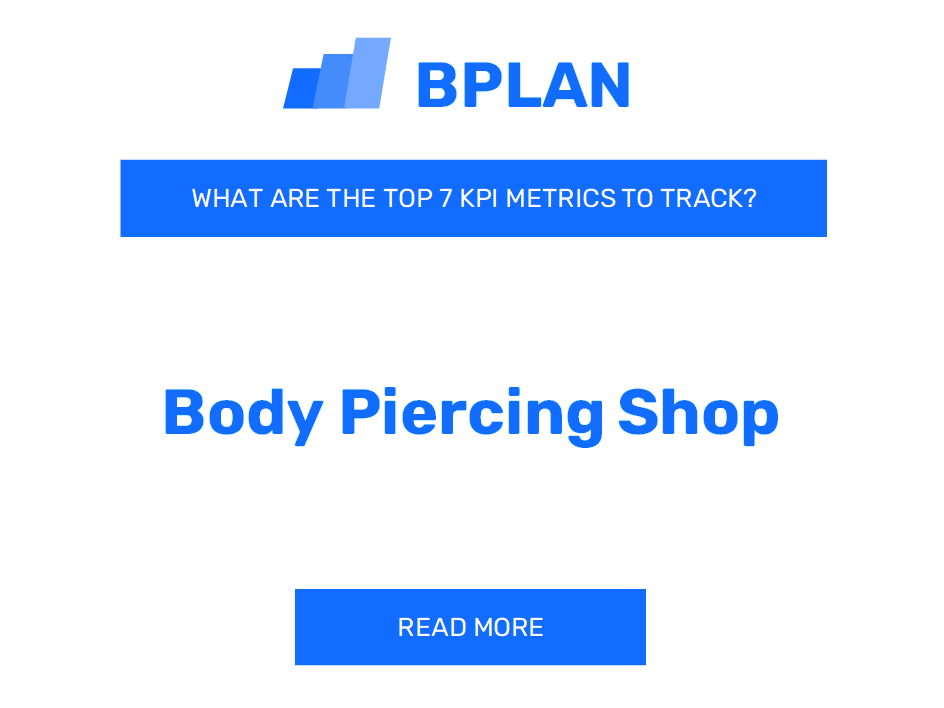 What Are the Top 7 KPIs Metrics of a Body Piercing Shop Business?