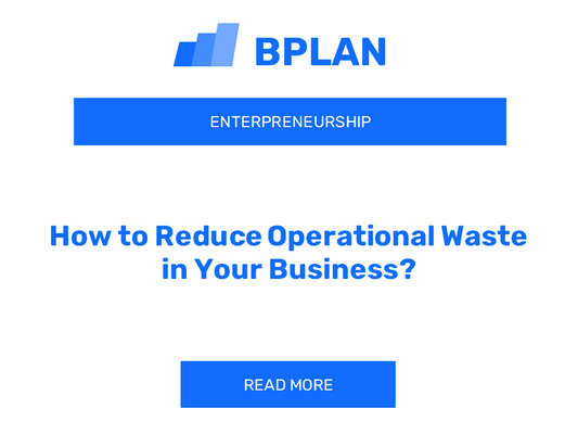 How to Reduce Operational Waste in Your Business?