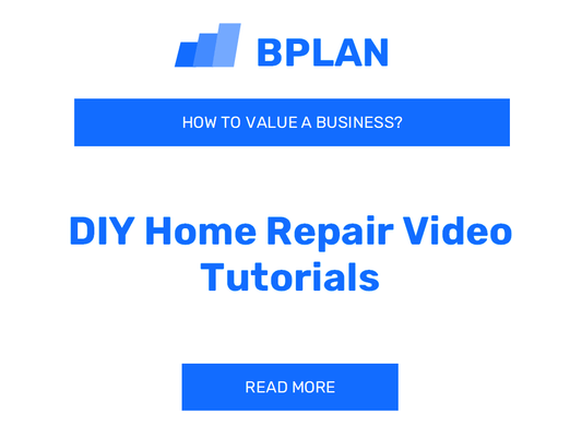 How to Value a DIY Home Repair Video Tutorials Business?