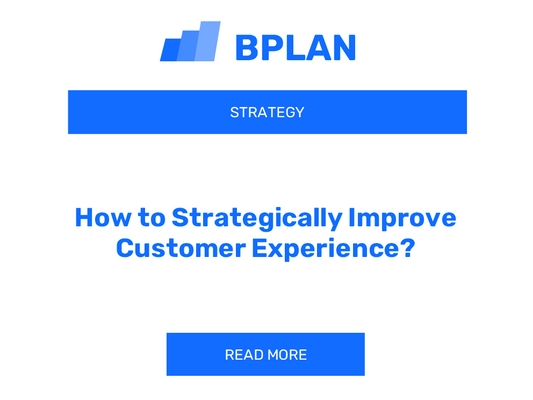 How to Strategically Improve Customer Experience?