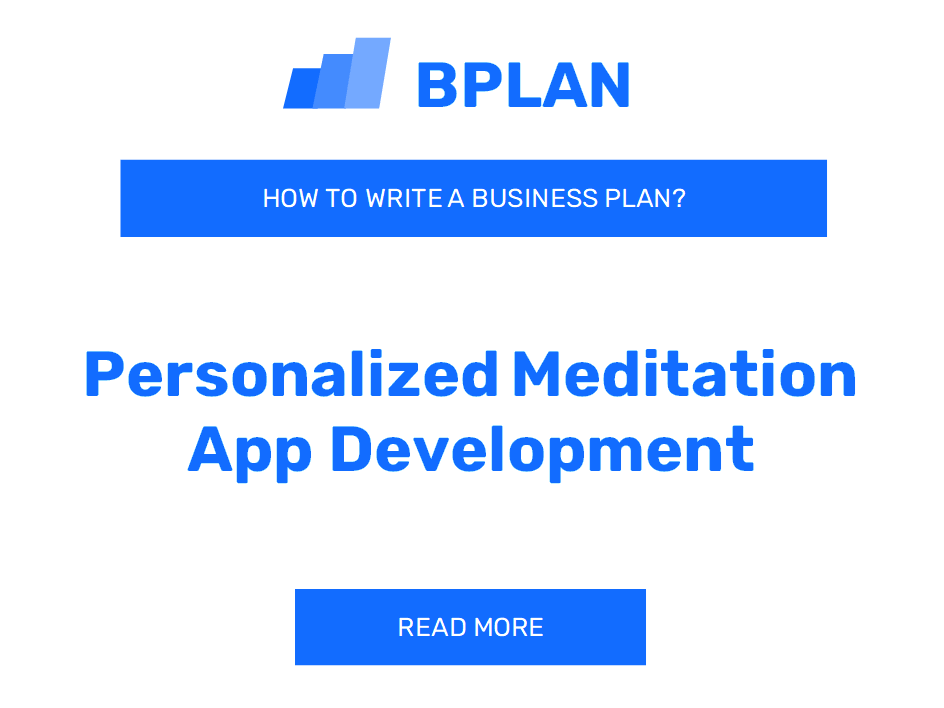 How to Develop a Business Plan for a Personalized Meditation App Development Venture?