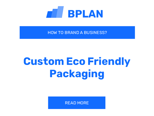 How to Brand a Custom Eco-Friendly Packaging Business?