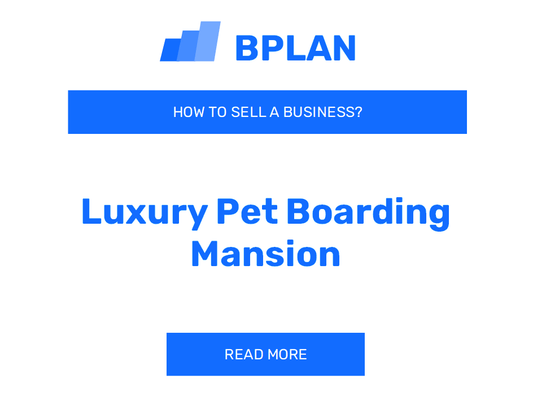 How To Sell a Luxury Pet Boarding Mansion Business?