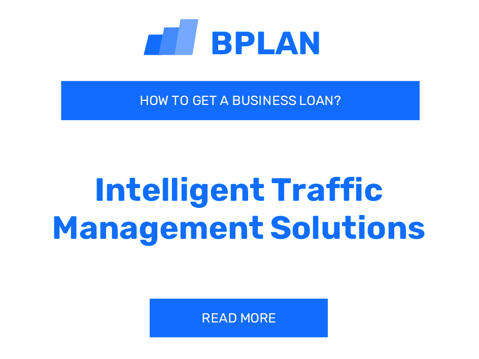 How to Obtain a Business Loan for an Intelligent Traffic Management Solutions Company?