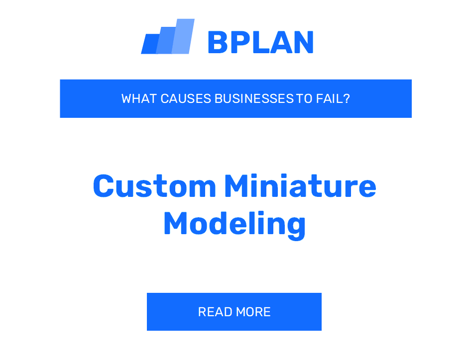 What Causes Custom Miniature Modeling Businesses to Fail?