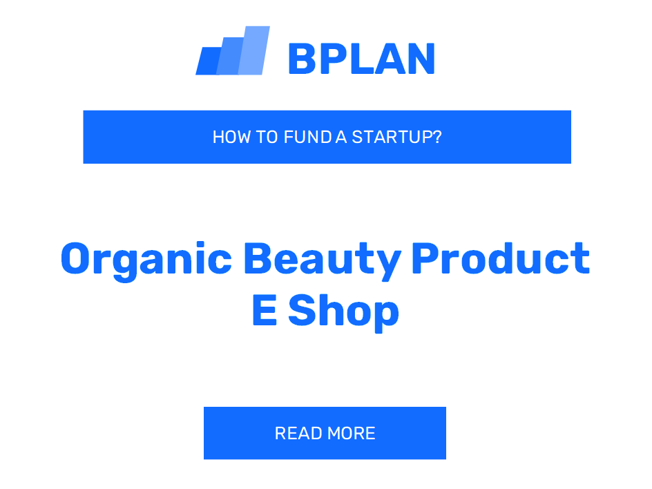 How Can I Fund an Organic Beauty Product E-Shop Startup?