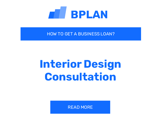 How to Get a Business Loan for an Interior Design Consultation Business?