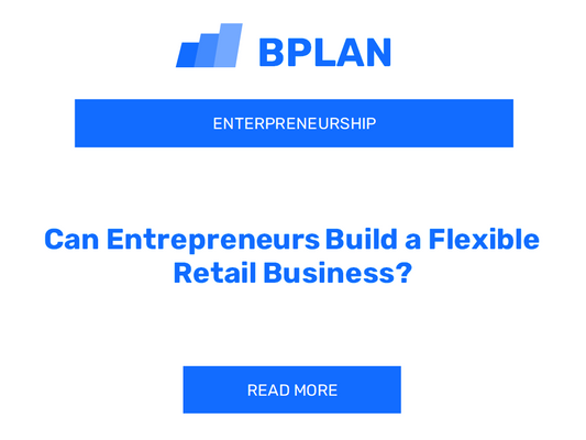 Can Entrepreneurs Build a Flexible Retail Business?