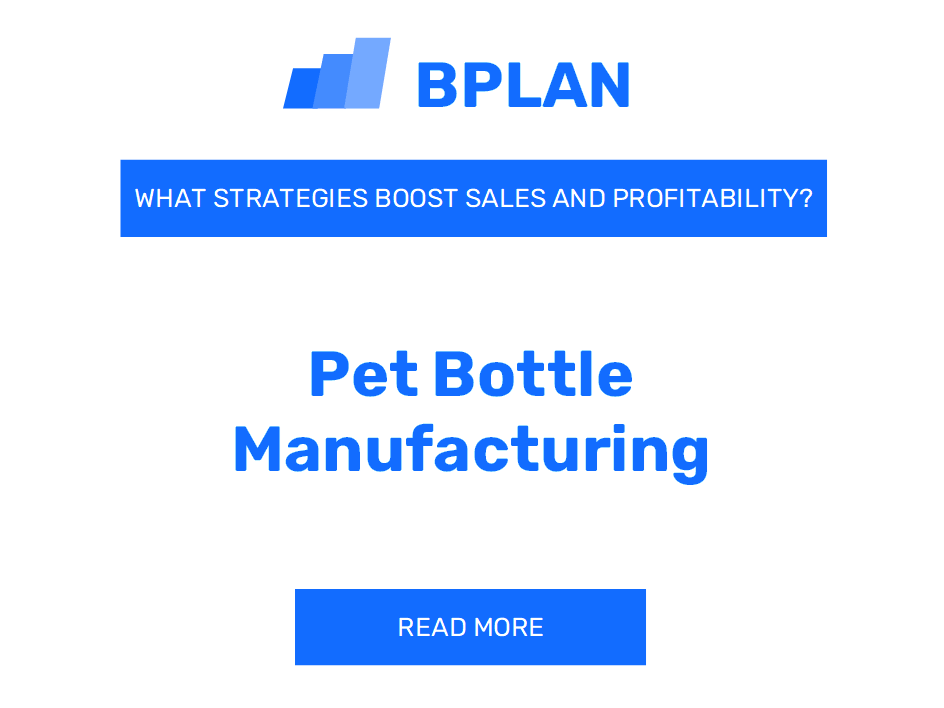 How Can Strategies Boost Sales and Profitability of Pet Bottle Manufacturing Business?