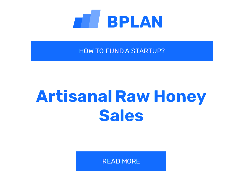 How to Fund an Artisanal Raw Honey Sales Startup?