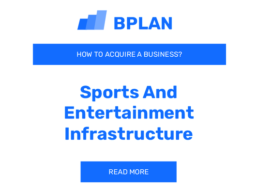 How to Purchase a Sports and Entertainment Infrastructure Business?