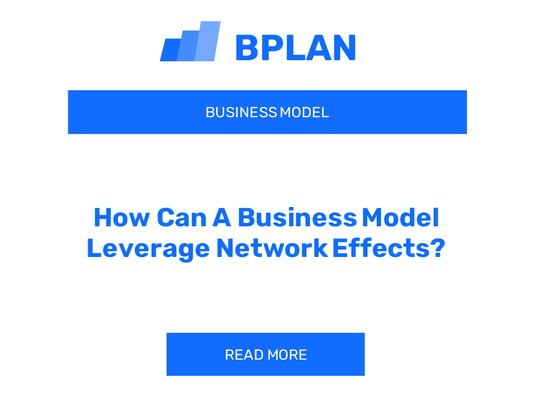 How Can A Business Model Leverage Network Effects?