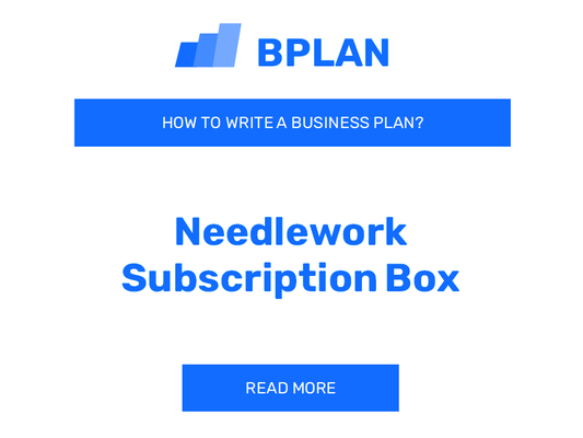 How to Create a Business Plan for a Needlework Subscription Box Venture?