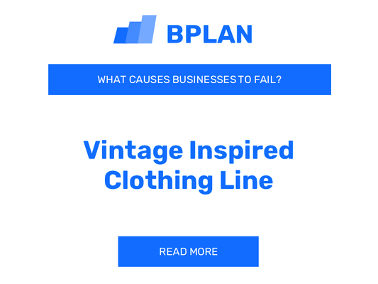 What Causes Vintage-Inspired Clothing Line Businesses to Fail?