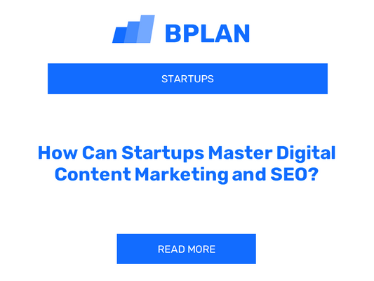 How Can Startups Master Digital Content Marketing and SEO?