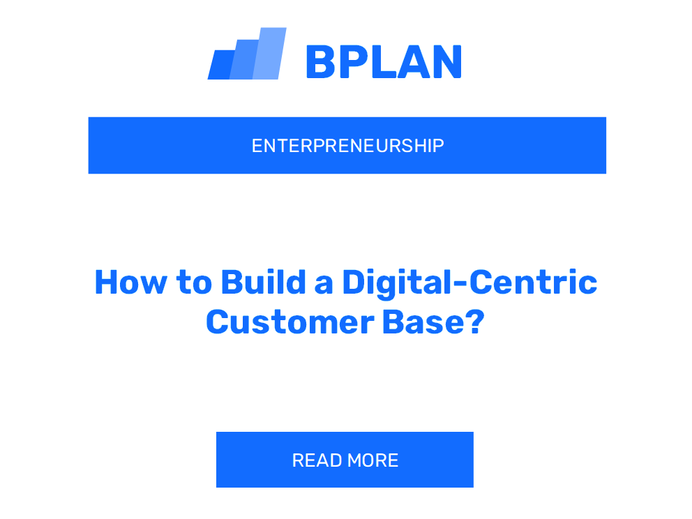 How to Build a Digital-Centric Customer Base?