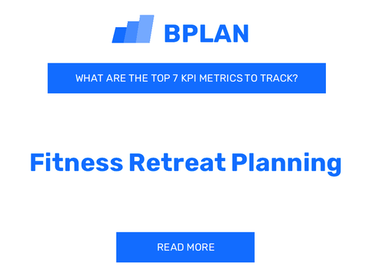 What Are the Top 7 KPI Metrics of a Fitness Retreat Planning Business?