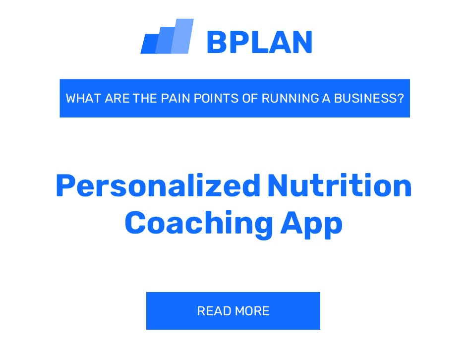 What Are the Pain Points of Running a Personalized Nutrition Coaching App Business?