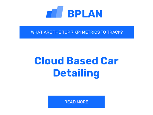 What Are the Top 7 KPIs of a Cloud-Based Car Detailing Business?