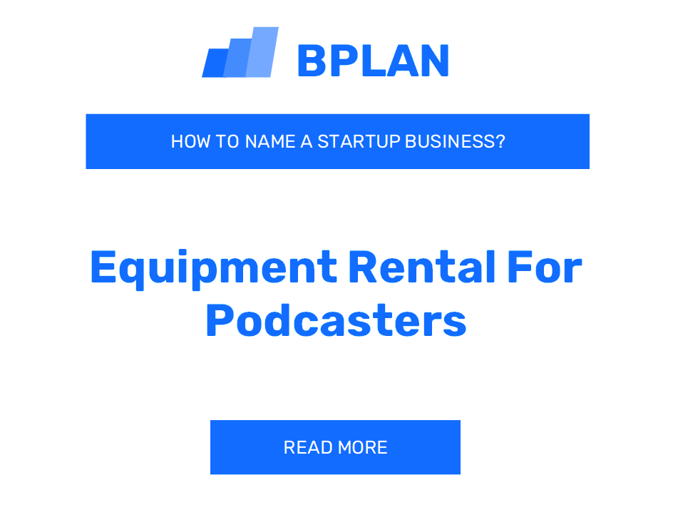 How to Name an Equipment Rental for Podcasters Business?