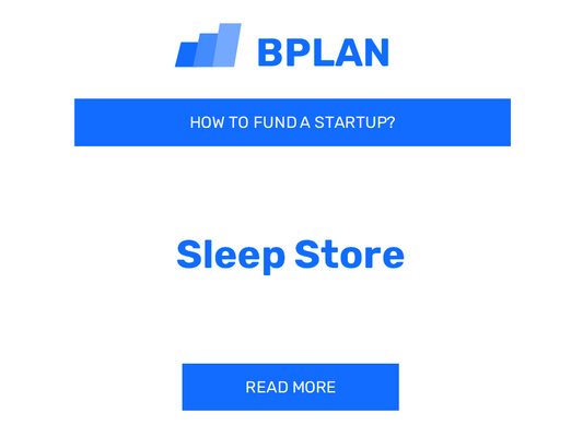 How to Fund a Sleep Store Startup?