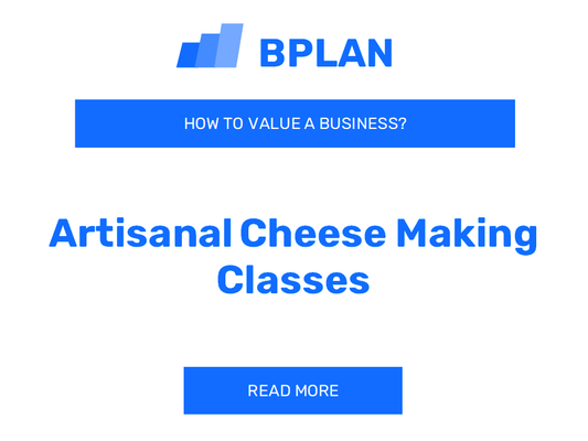 How to Value an Artisanal Cheese Making Classes Business?