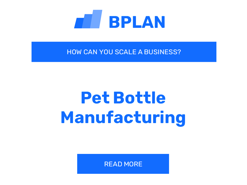 How Can You Scale a PET Bottle Manufacturing Business?